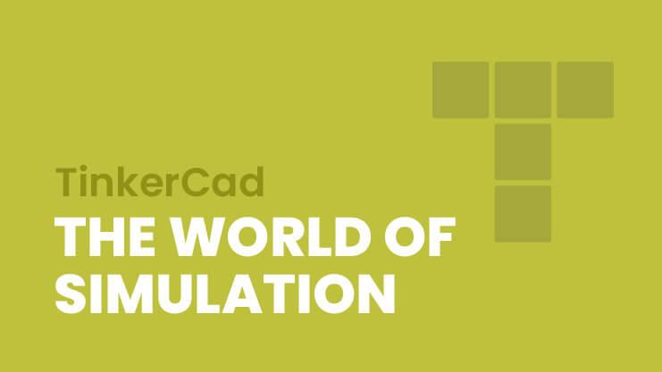 TinkerCad: The World of Simulation
